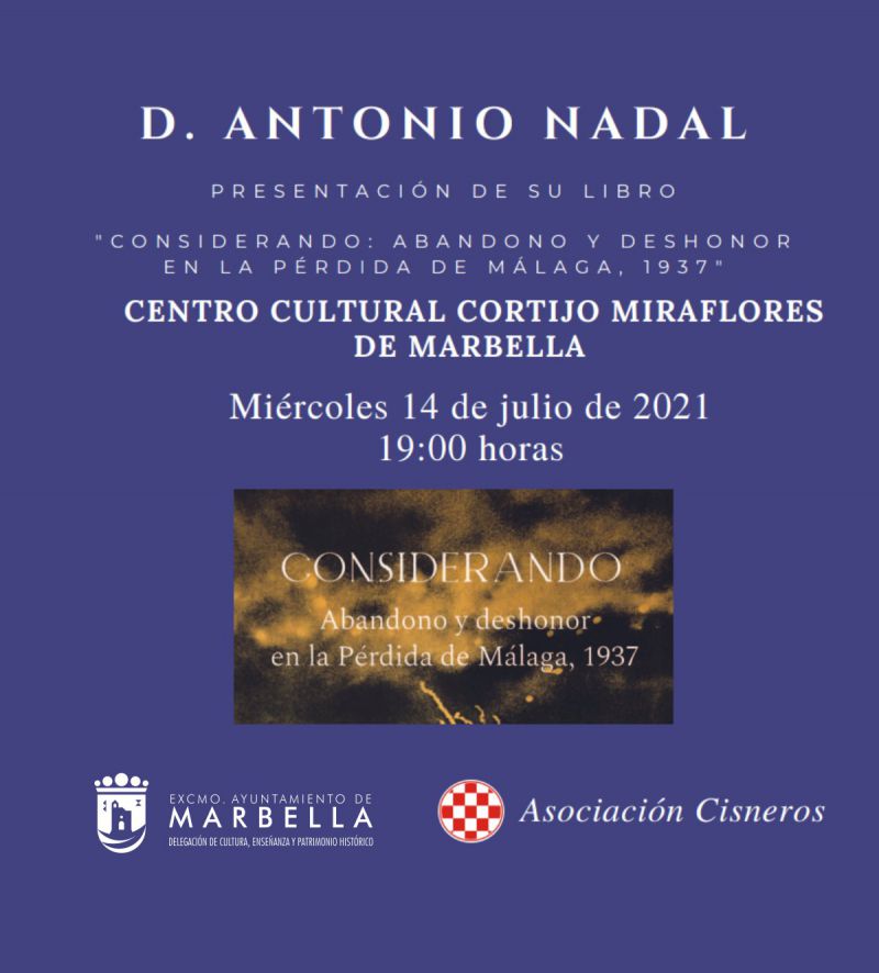 [14 Jul 2021] - PRESENTACIÓN DE LIBRO: “CONSIDERANDO. ABANDONO Y DESHONOR EN LA PÉRDIDA DE MÁLAGA 1937”, ANTONIO NADAL (Cultura y Enseñanza) Centro Cultural &quot;Cortijo de Miraflores&quot;